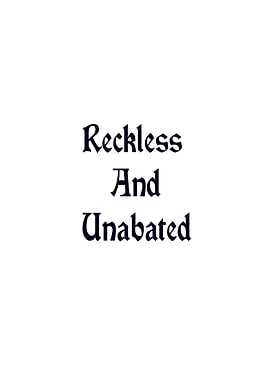 Reckless And Unabated Text Art