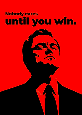 Nobody Cares Until You Win