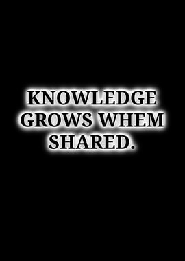 Knowledge Grows When Shared quote