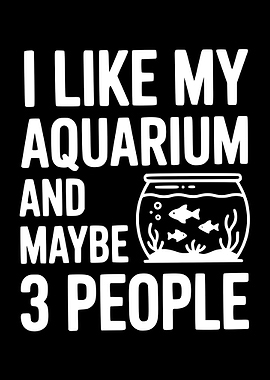 I Like My Aquarium and Maybe 3 People