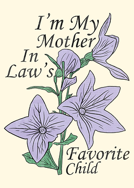 I'm My Mother In Law's Favorite Child Text Flower Art