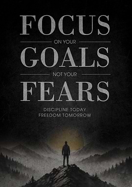 Focus on your goals, not your fears