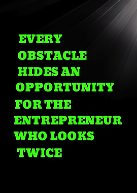 EVERY OBSTACLE HIDES AN OPPORTUNITY - Entrepreneurial Opportunity Quote