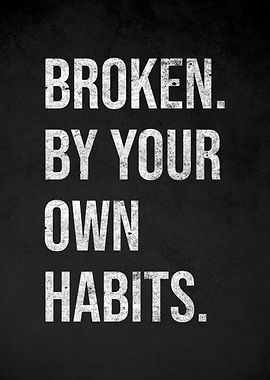 Broken by Your Own Habits quote