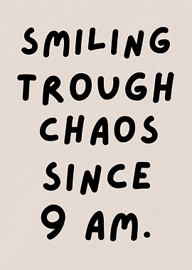 Workday Chaos Humor, Smiling Trough Chaos Since 9 AM