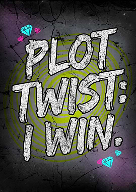 Plot Twist I Win Defiant Motivation