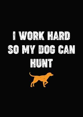 hunting humor poster - 'I Work Hard So My Dog Can Hunt' cabin lodge hunter decor