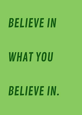 Believe in what you believe in. V2