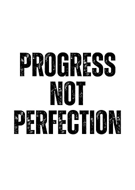 Progress Not Perfection