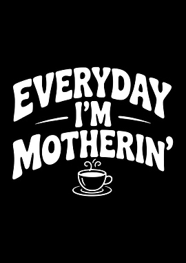 Everyday I'm Motherin' Coffee Cup