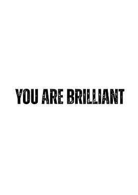 You Are Brilliant
