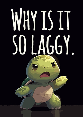 Turtle Asks Why It's Laggy