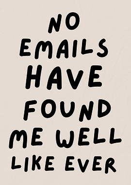 Workplace Humor Quote, No emails have found me well like ever