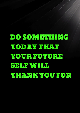 DO SOMETHING TODAY THAT YOUR FUTURE SELF - Inspirational Quote