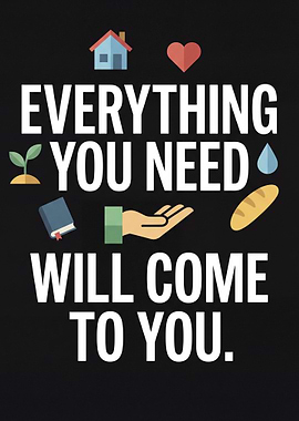 Everything You Need Will Come To You