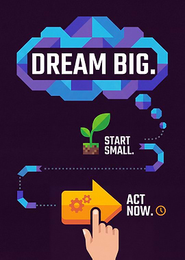 Dream Big, Start Small, Act Now
