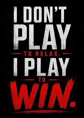 I Don’t Play To Relax – I Play To Win | Gaming Motivation Poster
