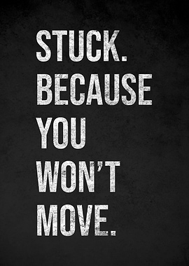 Stuck Because You Won't Move Text Art