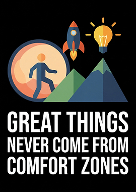Great Things Never Come From Comfort Zones
