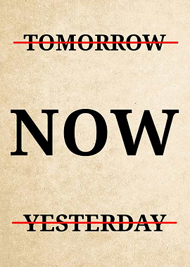 Tomorrow and Yesterday Crossed Out, Now is Key