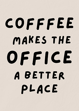 Coffee Makes the Office a Better Place, Funny Coffee Office Quote