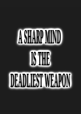 A Sharp Mind Is The Deadliest Weapon