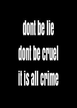 Don't Be Lie, Don't Be Cruel, It Is All Crime