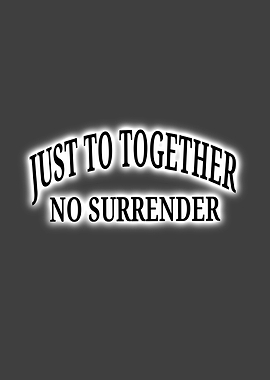 Just to Together No Surrender Text Art