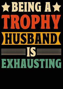Being a Trophy Husband is Exhausting