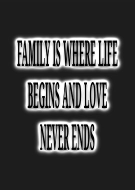Family is Where Life Begins and Love Never Ends Quote