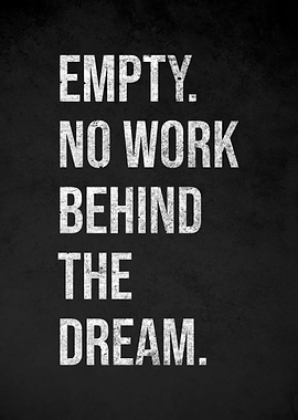 Empty No Work Behind The Dream Text Art
