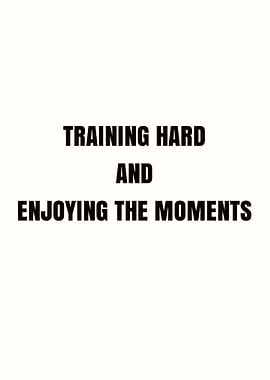 Training Hard Enjoying Moments Text