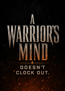 A Warrior's Mind Doesn't Clock Out