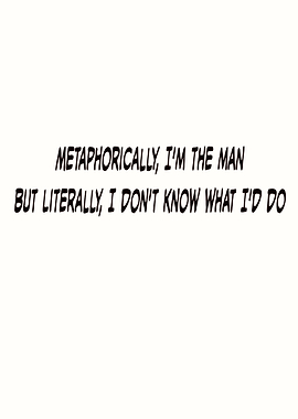 Metaphorically I'm the Man