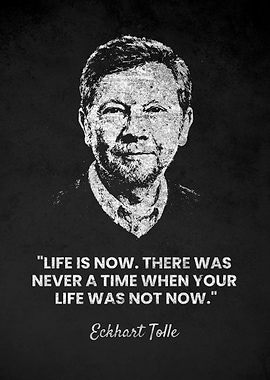 Eckhart Tolle LIFE IS NOW Quote