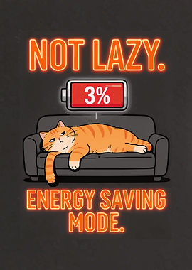 Not Lazy Energy Saving Mode Funny Cat