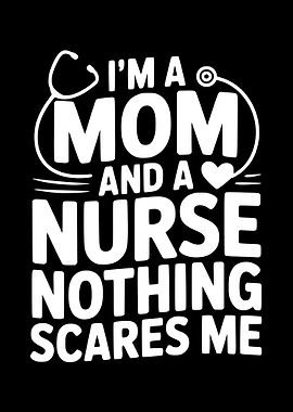 Mom and Nurse Nothing Scares Me