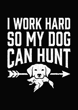 funny hunting wall art - 'I Work Hard So My Dog Can Hunt' rustic cabin poster for man cave decor