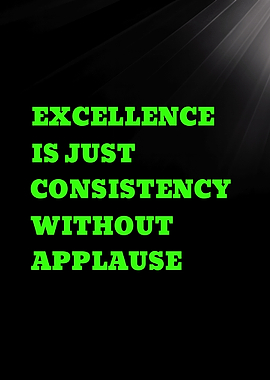 Excellence is Consistency Without Applause