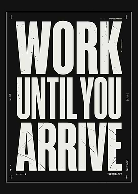 Work Until You Arrive Typography Poster