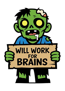 Zombie Will Work For Brains