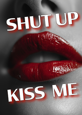 Shut Up & Kiss Me