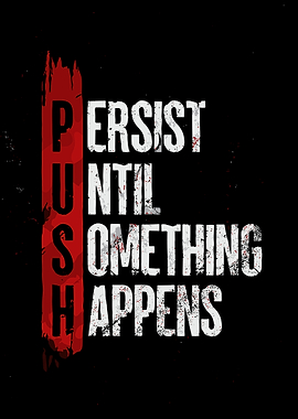 Push Until Something Happens Motivational Text Art