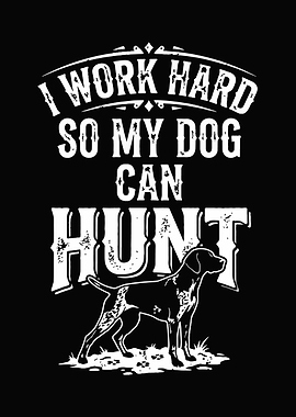 Funny hunting decor - Funny 'I Work Hard So My Dog Can Hunt' cabin wall art for hunters