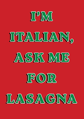 I'm Italian, Ask Me For Lasagna