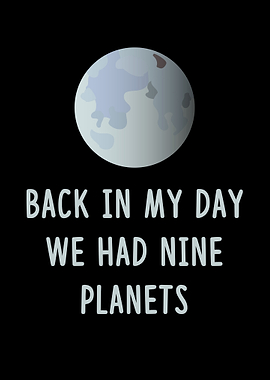 Back in my day we had nine planets