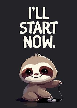 Cute Sloth with 'I'll Start Now' Text