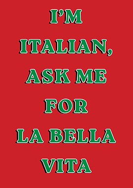 I'm Italian, Ask Me For La Bella Vita