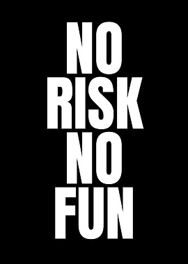No Risk No Fun