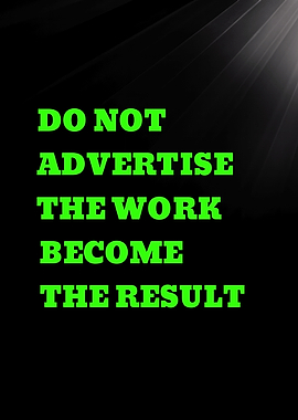 DO NOT ADVERTISE THE WORK BECOME THE RESULT